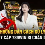Hướng Dẫn Cách Xử Lý Khi Truy Cập 789Win Bị Chặn Dễ Nhất